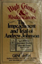 book cover of High crimes and misdemeanors: the impeachment and trial of Andrew Johnson by Gene. Smith