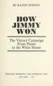 book cover of How Jimmy Won The Victory Campaign from Plains to the White House by Stroud Kandy
