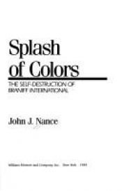 book cover of Splash of Colors: The Self-Destruction of Braniff International by John; Foreword by Lindbergh Nance, Charles A.