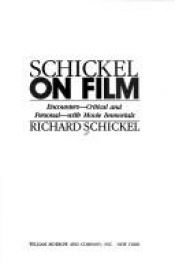 book cover of Schickel on film : encounters--critical and personal--with movie immortals by Richard Schickel