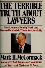 book cover of The Terrible Truth About Lawyers: What Every Business Person Needs to Know by Mark McCormack