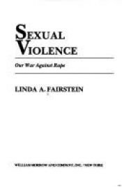 book cover of Sexual Violence: Our War Against Rape by Linda Fairstein