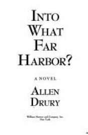 book cover of Into What Far Harbour? by Allen Drury