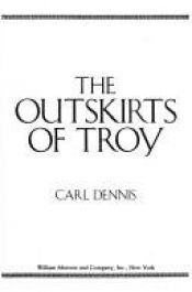 book cover of The Outskirts of Troy by Carl Dennis