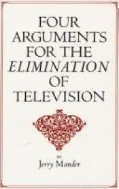book cover of Four Arguments for the Elimination of Television by Jerry Mander