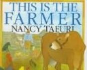 book cover of This is the farmer by Nancy Tafuri
