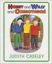 book cover of Harry and Willy and Carrothead by Judith Caseley