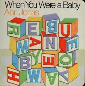 book cover of When You Were a Baby by Ann Jonas