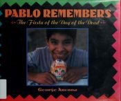 book cover of Pablo Remembers: The Fiesta of the Day of the Dead by George Ancona