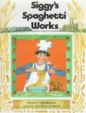 book cover of Siggy's spaghetti works by Peggy Thomson