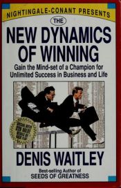 book cover of New Dynamics of Winning : Gain the Mind-Set of a Champion by Denis Waitley