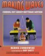 book cover of Making Waves: Finding Out About Rhythmic Motion (Boston Children's Museum Activity Book) by Bernie Zubrowski