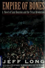 book cover of Empire of Bones: a Novel of Sam Houston and the Texas Revolution by Jeff Long