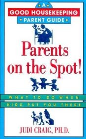book cover of Parents on the Spot!: What to Do When Kids Put You There (A Good Housekeeping Parent Guide) by Judi Craig