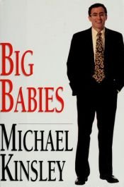 book cover of Big Babies: Vintage Whines by Michael Kinsley