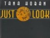 book cover of Just Look by Tana Hoban