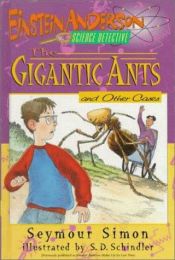 book cover of The Gigantic Ants and Other Cases (Einstein Anderson, Science Detective) by Seymour Simon
