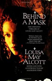 book cover of Behind a Mask: The Unknown Thrillers of Louisa May Alcott by Луіза Мэй Олкат