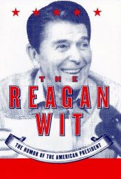 book cover of The Reagan wit : the humor of the American president by Ronald Reagan