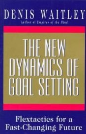 book cover of The New Dynamics of Goal Setting by Denis Waitley