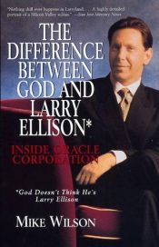 book cover of The difference between God and Larry Ellison by Mike Wilson