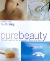 book cover of Pure Beauty: Simple Recipes for a Naturally Beautiful Body by Mike Hulbert