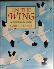 book cover of On the Wing: American Birds in Migration by Carol Lerner