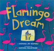 book cover of Flamingo dream by Donna Jo Napoli