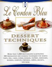 book cover of Le Cordon Bleu Dessert Techniques: More Than 1,000 Photographs Illustrating 300 Preparation And Cooking Techniques For Making Tarts, Pi by Le Cordon Bleu