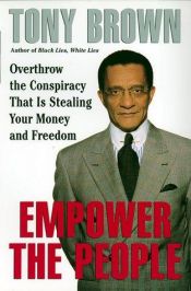 book cover of Empower the People: Overthrow The Conspiracy That Is Stealing Your Money And Freedom by Tony Brown