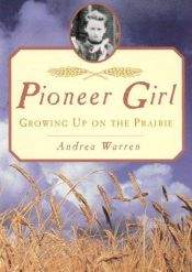 book cover of Pioneer Girl - Growing up on the Prairie by Andrea Warren