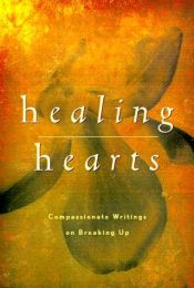 book cover of Healing Hearts: Compassionate Writers on Breaking Up by John Miller
