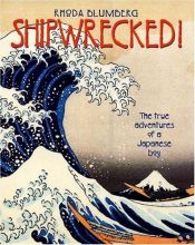 book cover of Shipwrecked!: The True Adventures of a Japanese Boy 2003 by Rhoda Blumberg