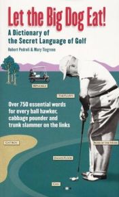book cover of Let the Big Dog Eat : A Dictionary of the Secret Language of Golf by Hubert Pedroli