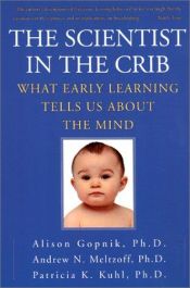 book cover of The scientist in the crib : what early learning tells us about the mind by Alison Gopnik|Andrew Meltzoff|Patricia Kuhl