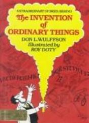 book cover of Extraordinary stories behind the invention of ordinary things by Don L. Wulffson