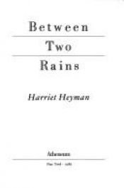 book cover of Between Two Rains by Harriet Heyman