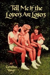 book cover of Tell me if the lovers are losers by Cynthia Voigt