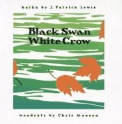 book cover of Black Swan White Crow by J. Patrick Lewis