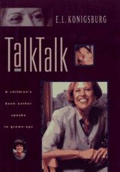 book cover of Talktalk: A Children's Book Author Speaks to Grown-Ups by E. L. Konigsburg
