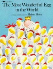 book cover of The Most Wonderful Egg in the World by Helme Heine