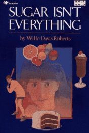book cover of Sugar Isn't Everything by Willo Davis Roberts