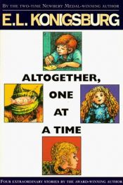 book cover of Altogether, One At a Time (Altogether One at a Time Nrf) by E. L. Konigsburg