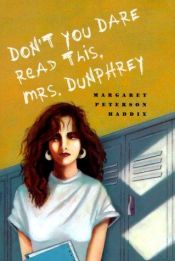 book cover of Don't You Dare Read This, Mrs. Dunphrey by Margaret Peterson Haddix