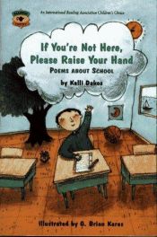 book cover of If You're Not Here, Please Raise Your Hand : Poems About School (Aladdin Poetry) by Kalli Dakos