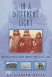 book cover of In a Different Light : Growing Up in a Yupik Eskimo Village in Alaska by Carolyn Meyer
