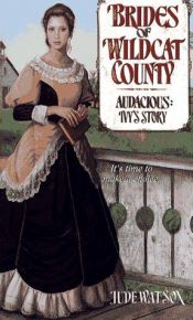 book cover of Audacious: Ivy's Story (Brides of Wildcat County, No. 3) by Jude Watson