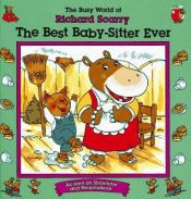 book cover of The Best Baby-Sitter Ever (The Busy World of Richard Scarry) by Richard Scarry