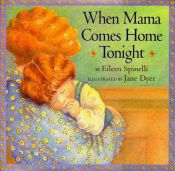 book cover of When Mama Comes Home Tonight (Jane Dyer) by Eileen Spinelli