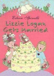 book cover of Lizzie Logan gets married by Eileen Spinelli